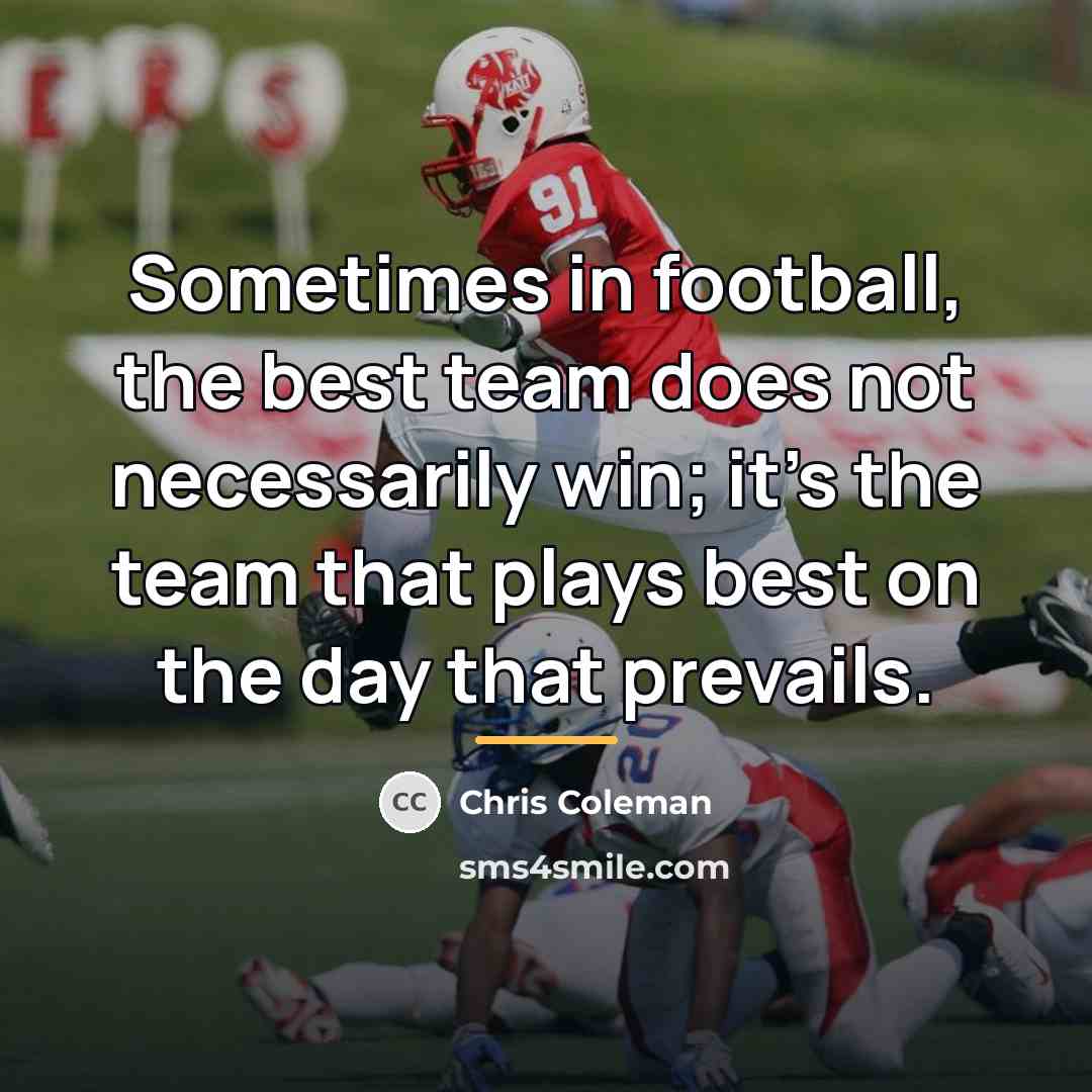 “Sometimes in football, the best team does not necessarily win;…” quote by Chris Coleman