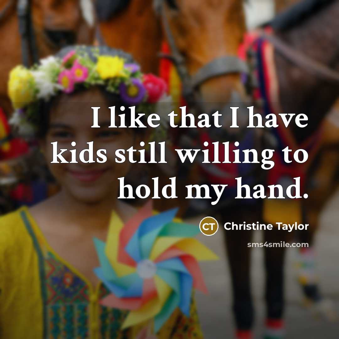 “I like that I have kids still willing to hold…” quote by Christine Taylor