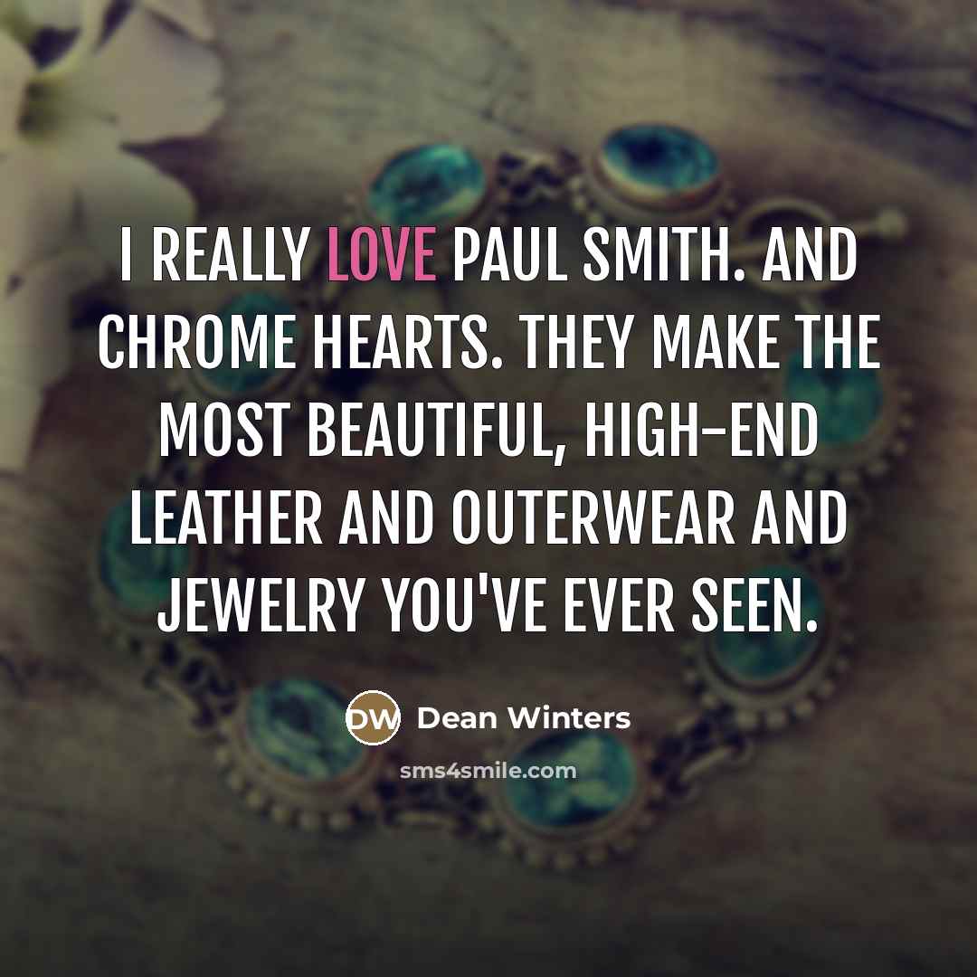 “I really love Paul Smith. And Chrome Hearts. They make…” quote by Dean Winters