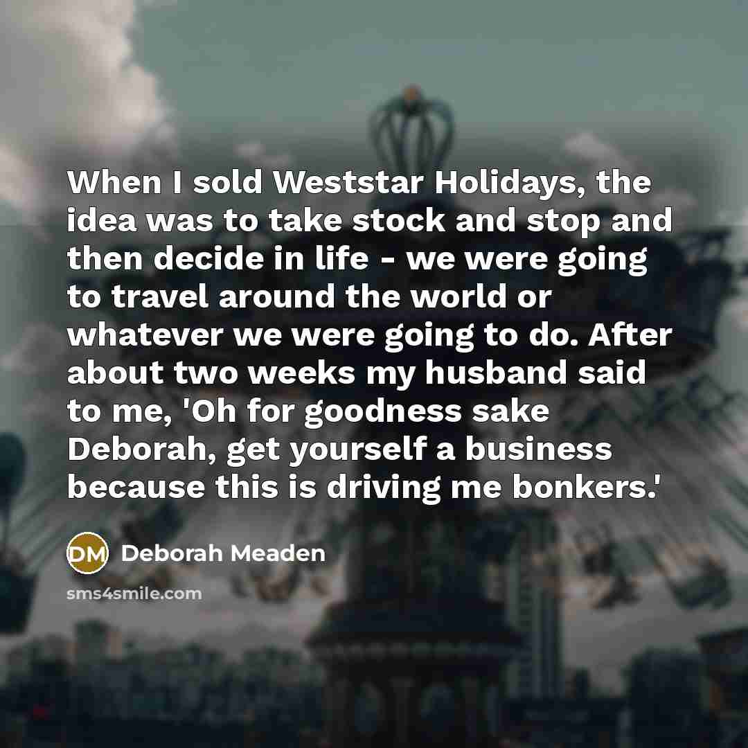 “When I sold Weststar Holidays, the idea was to take…” quote by Deborah Meaden