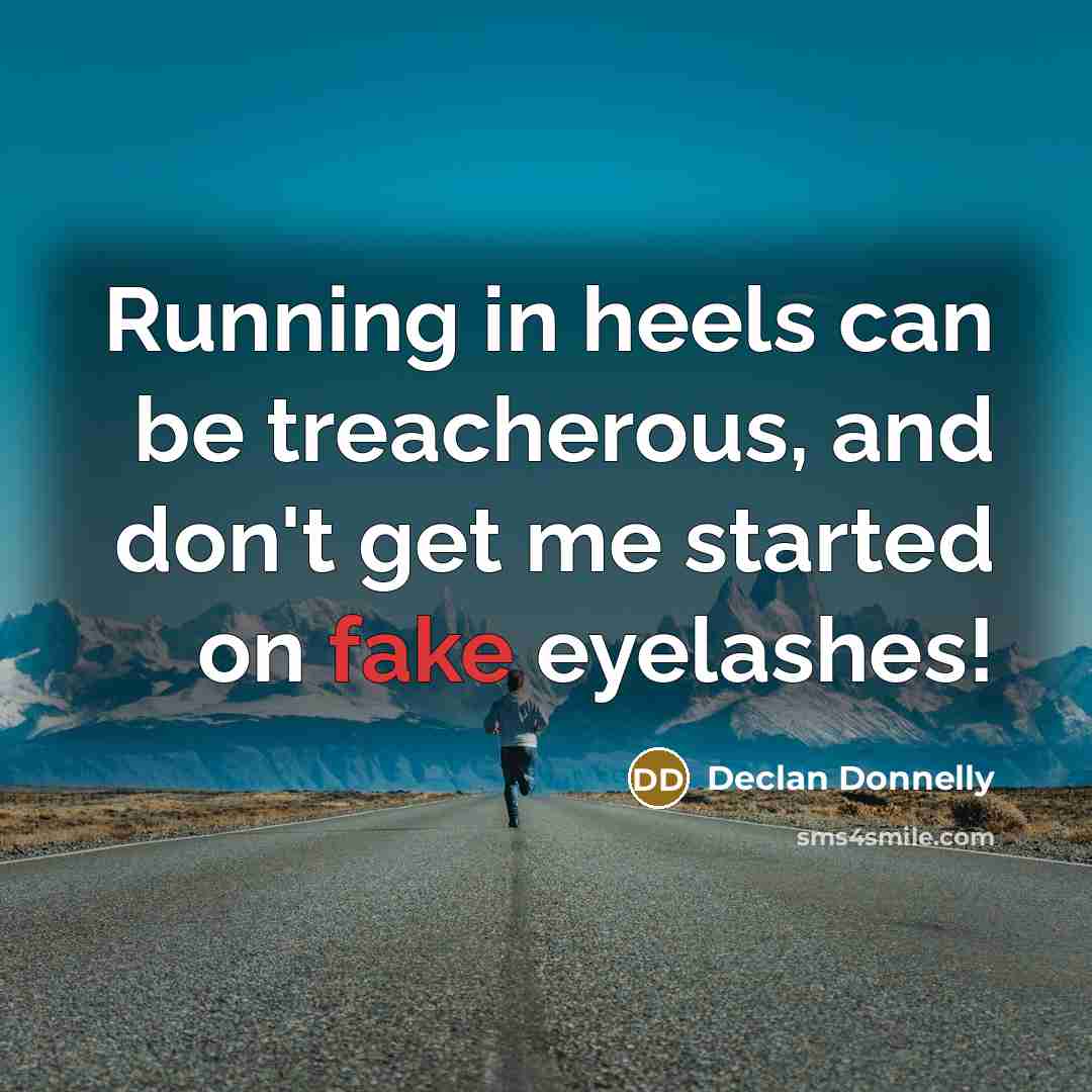 “Running in heels can be treacherous, and don't get me…” quote by Declan Donnelly