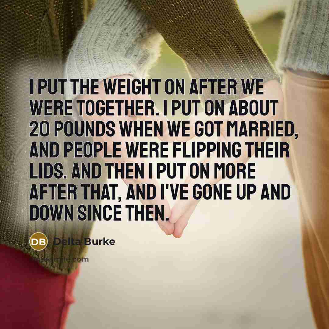 “I put the weight on after we were together. I…” quote by Delta Burke