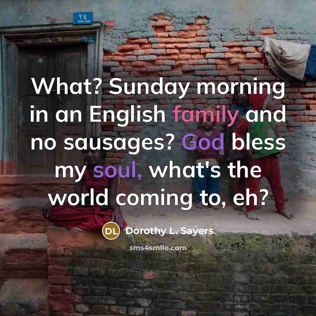 “What? Sunday morning in an English family and no sausages?…” quote by Dorothy L. Sayers