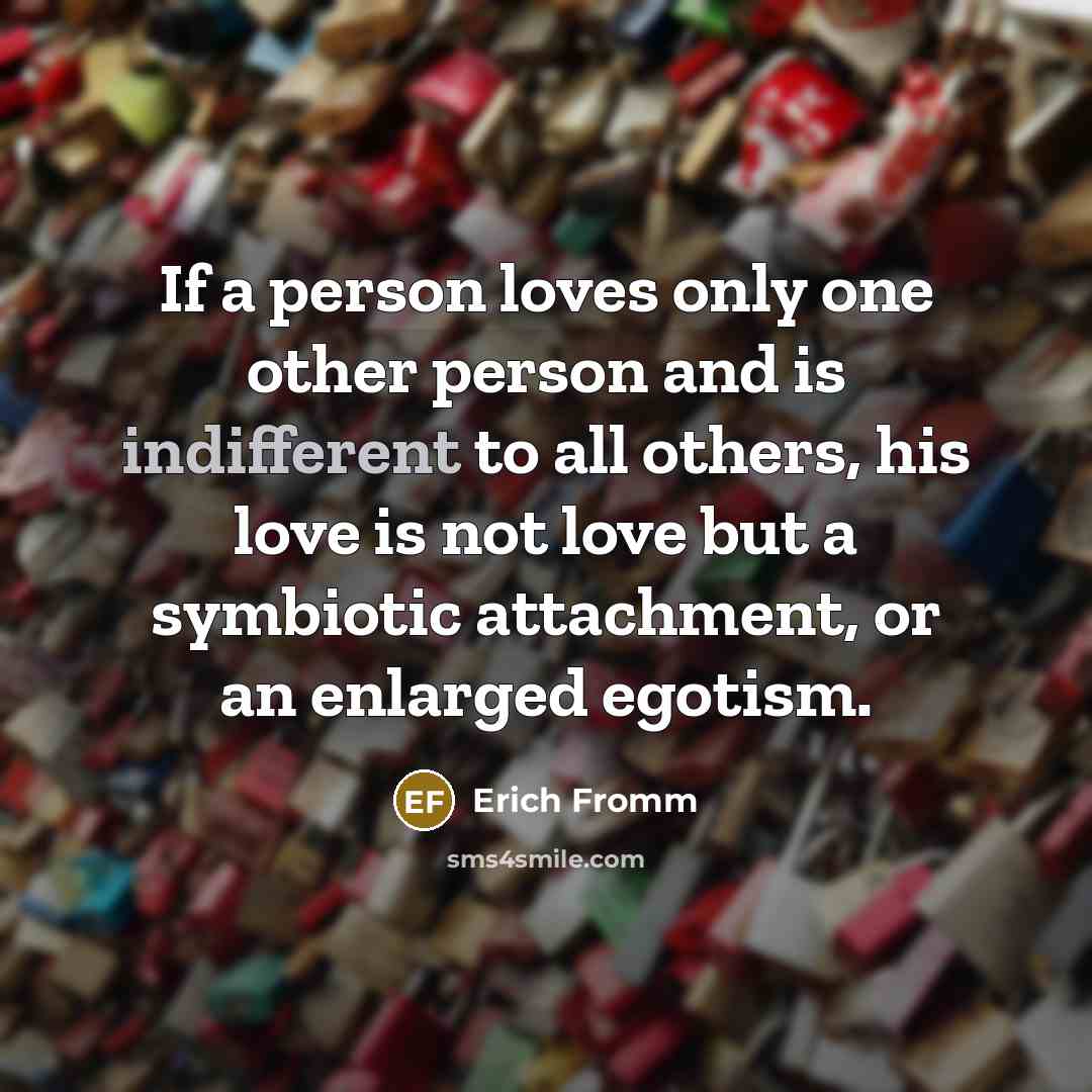 “If a person loves only one other person and is…” quote by Erich Fromm