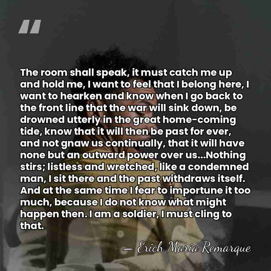 The room shall speak, it must catch me up and hold me,&hellip; - Erich Maria Remarque