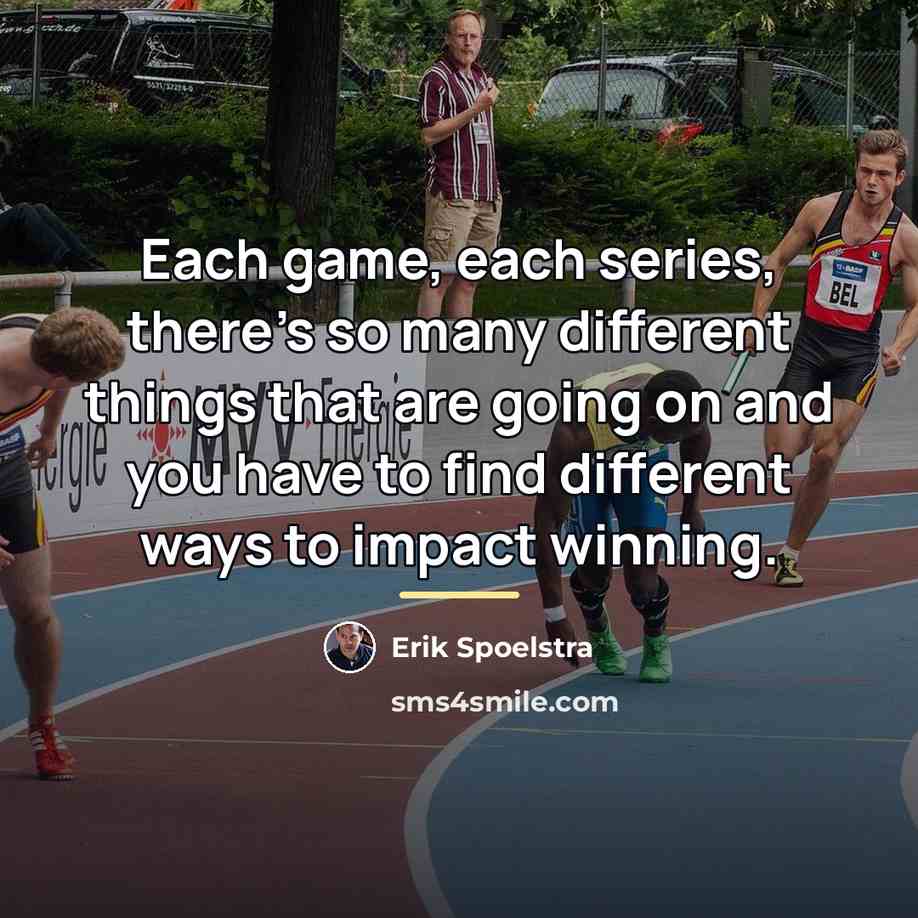 “Each game, each series, there's so many different things that…” quote by Erik Spoelstra