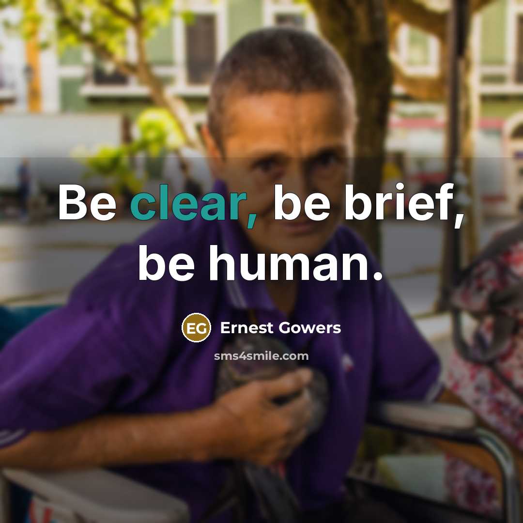 “Be clear, be brief, be human.…” quote by Ernest Gowers