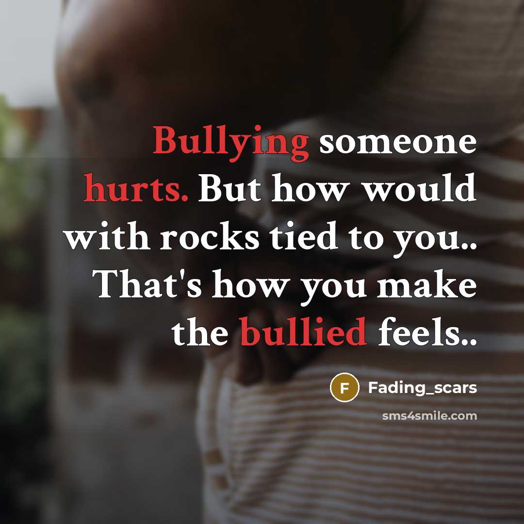 “Bullying someone hurts. But how would with rocks tied to you.. That's how you make the bullied feels..” quote by Fading_scars