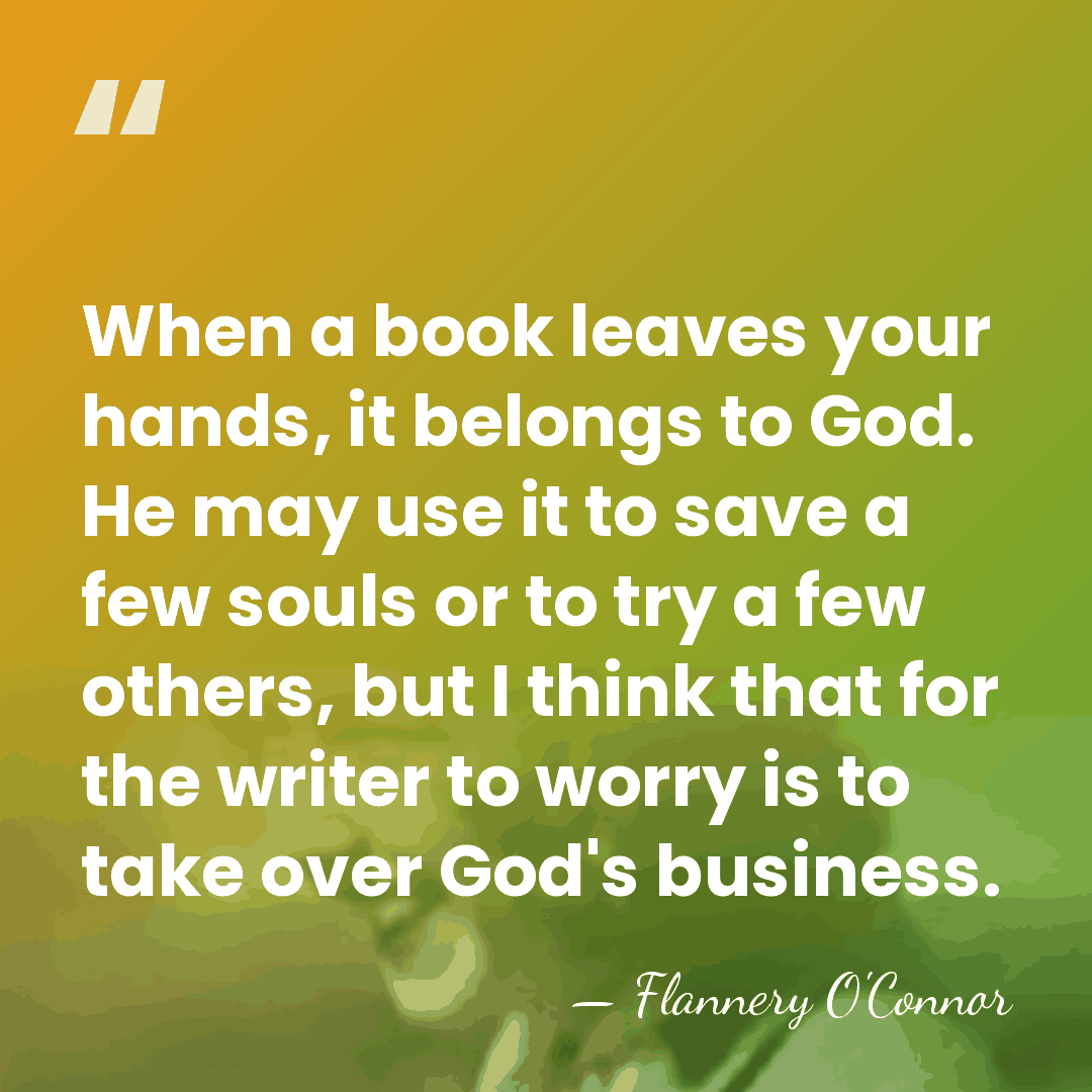 When a book leaves your hands, it belongs to God. He may&hellip; - Flannery O'Connor