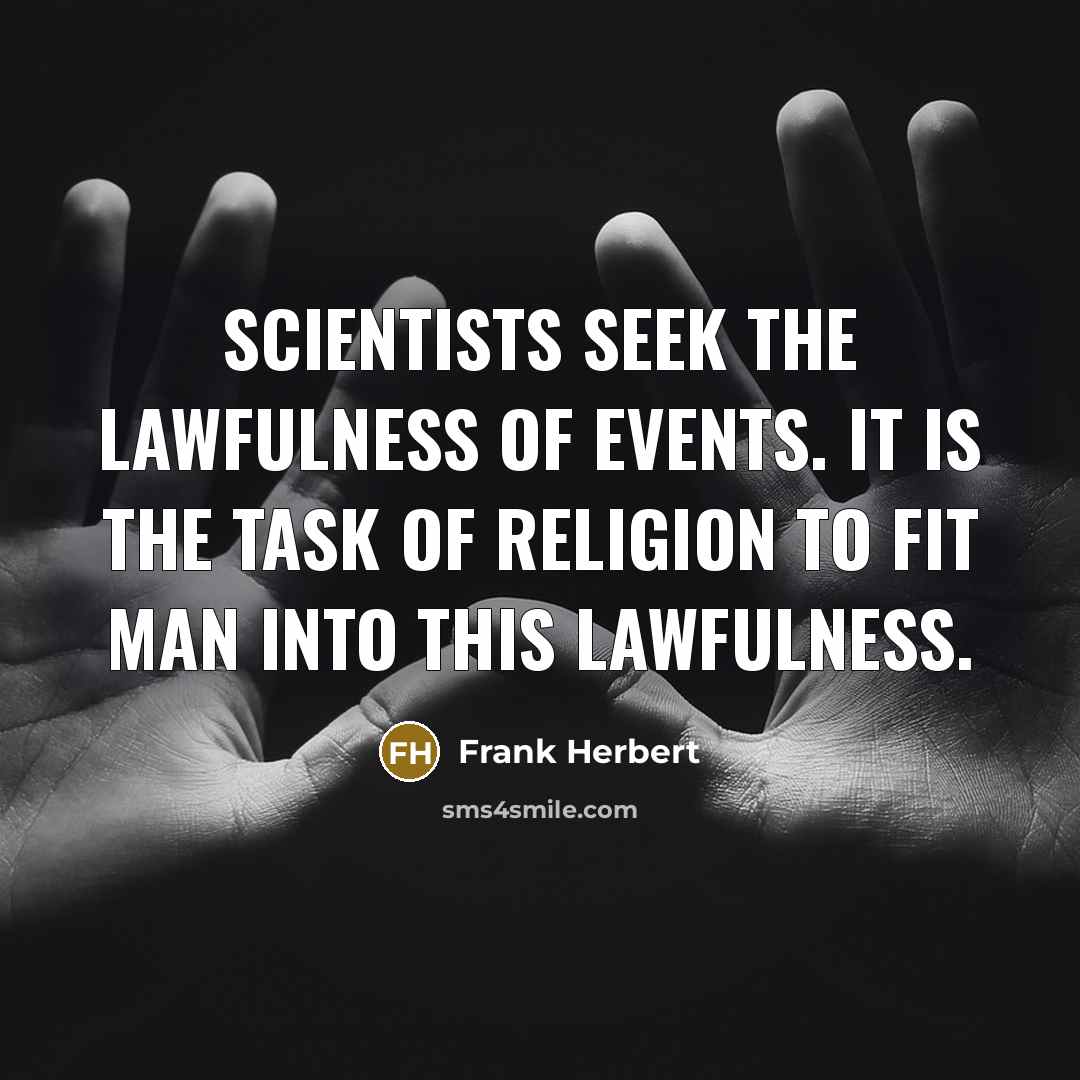 “Scientists seek the lawfulness of events. It is the task…” quote by Frank Herbert