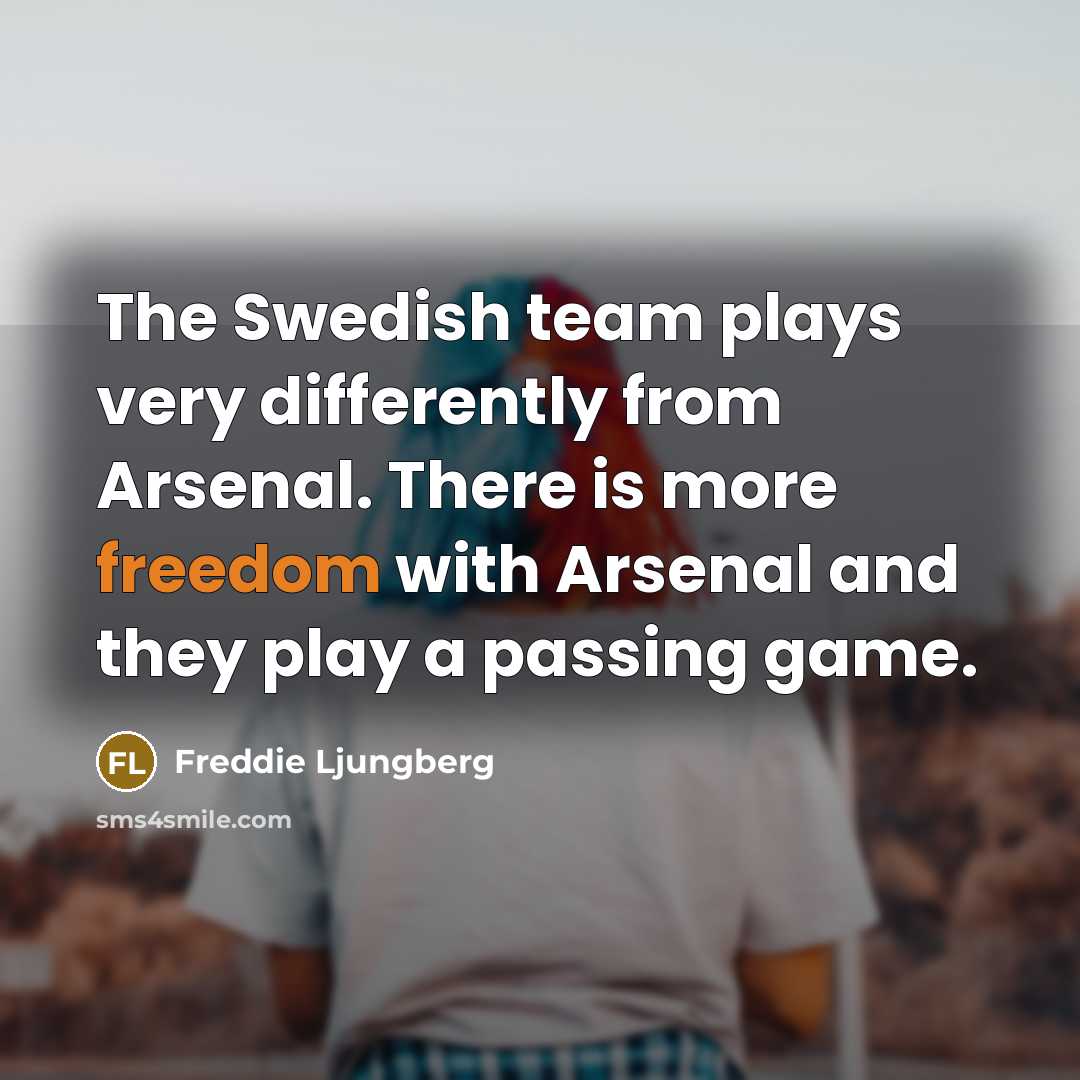 “The Swedish team plays very differently from Arsenal. There is…” quote by Freddie Ljungberg