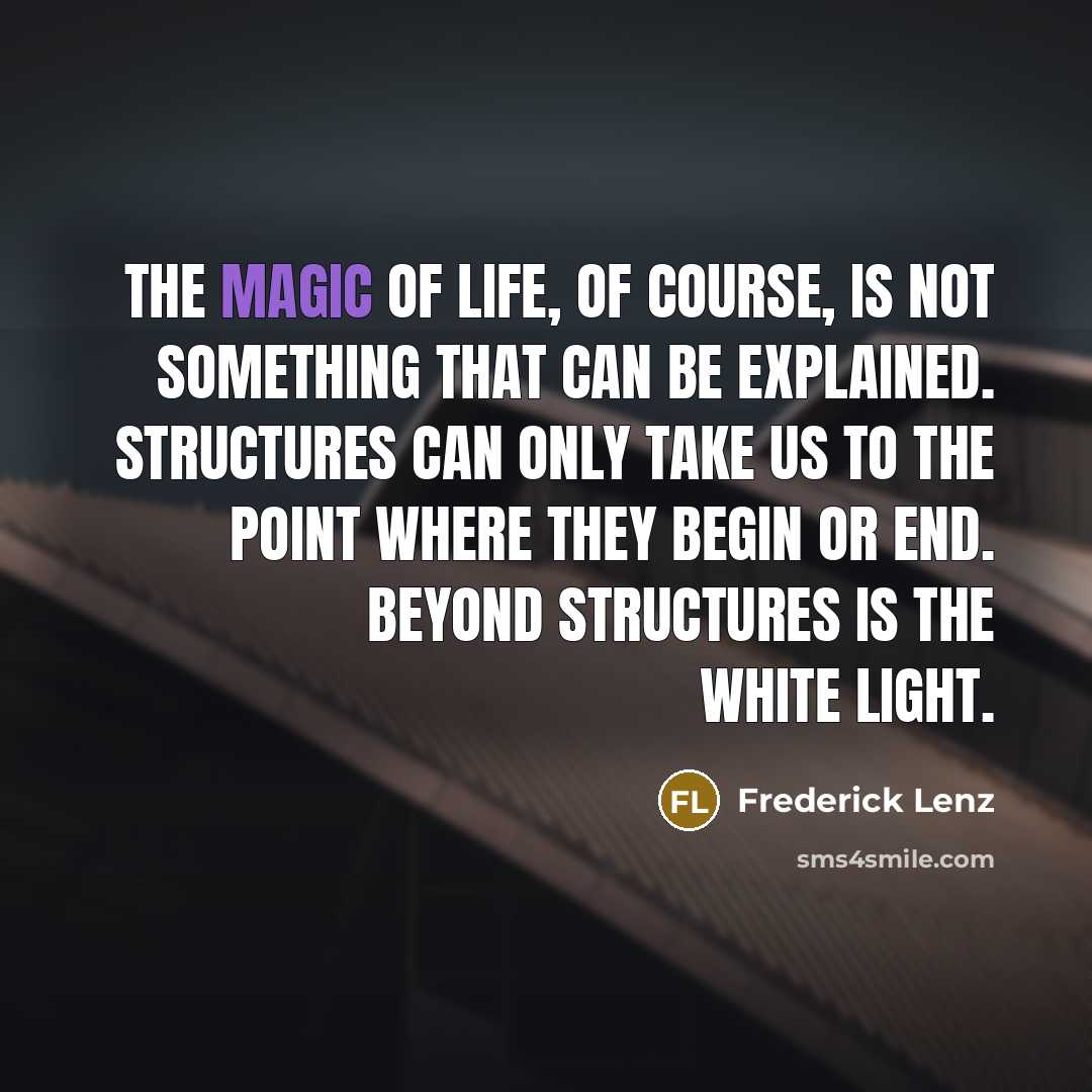 “The magic of life, of course, is not something that…” quote by Frederick Lenz