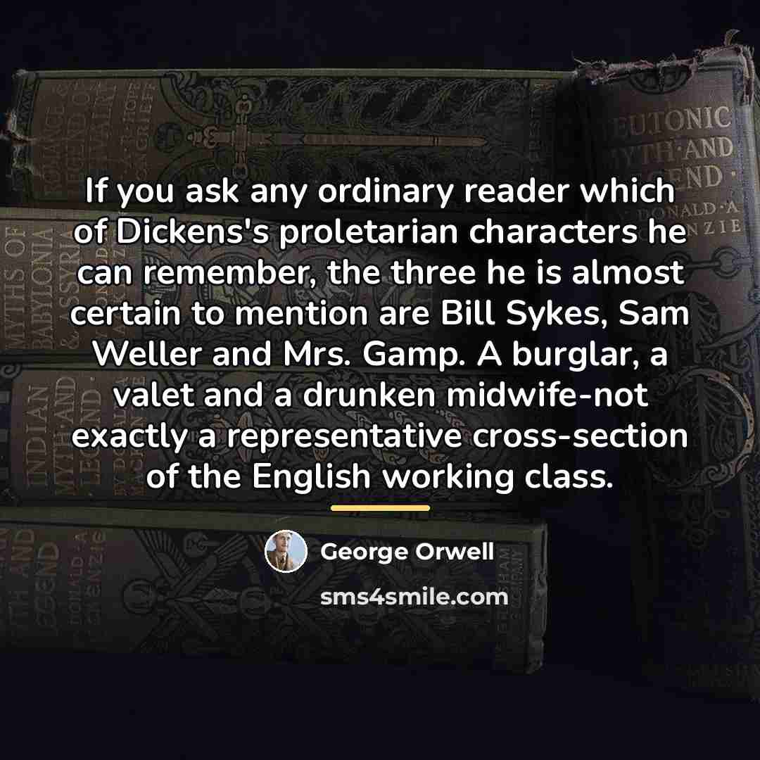 “If you ask any ordinary reader which of Dickens's proletarian…” quote by George Orwell