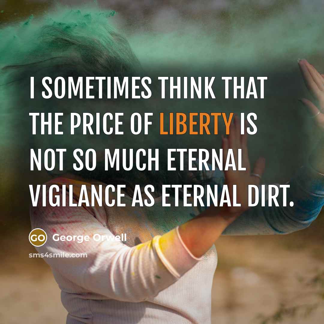 “I sometimes think that the price of liberty is not…” quote by George Orwell