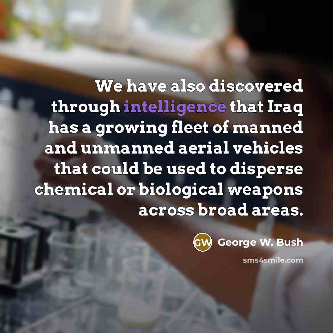 “We have also discovered through intelligence that Iraq has a…” quote by George W. Bush