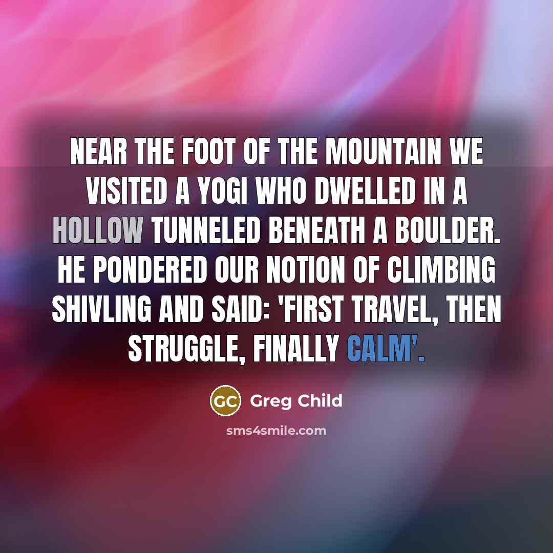 “Near the foot of the mountain we visited a yogi…” quote by Greg Child
