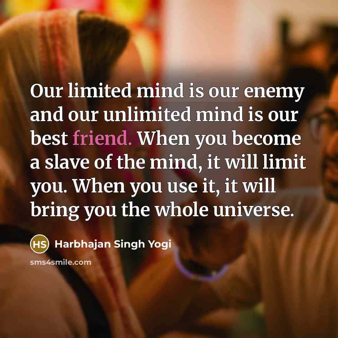 “Our limited mind is our enemy and our unlimited mind…” quote by Harbhajan Singh Yogi