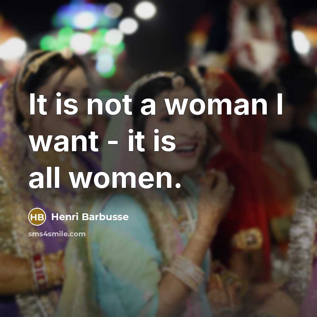 “It is not a woman I want - it is…” quote by Henri Barbusse