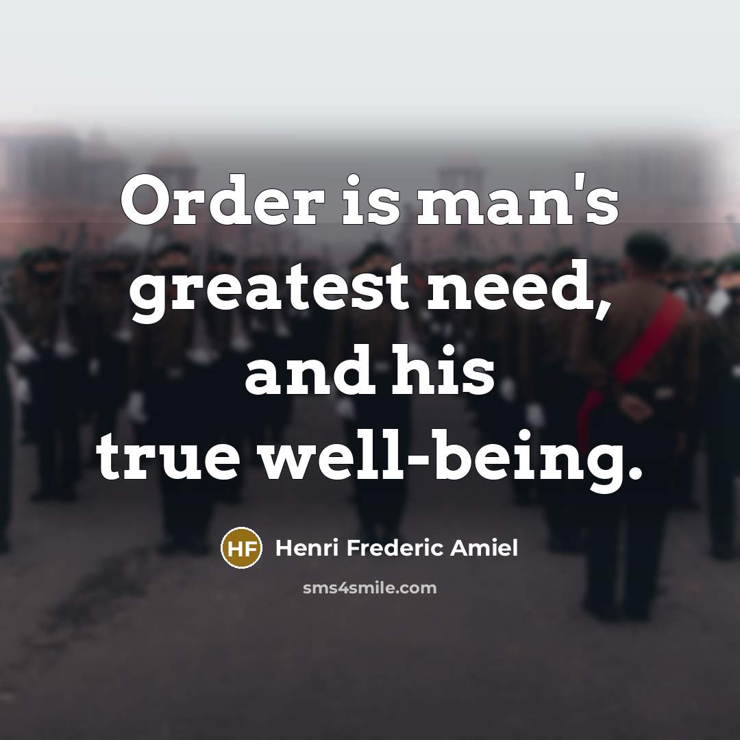 “Order is man's greatest need, and his true well-being.…” quote by Henri Frederic Amiel