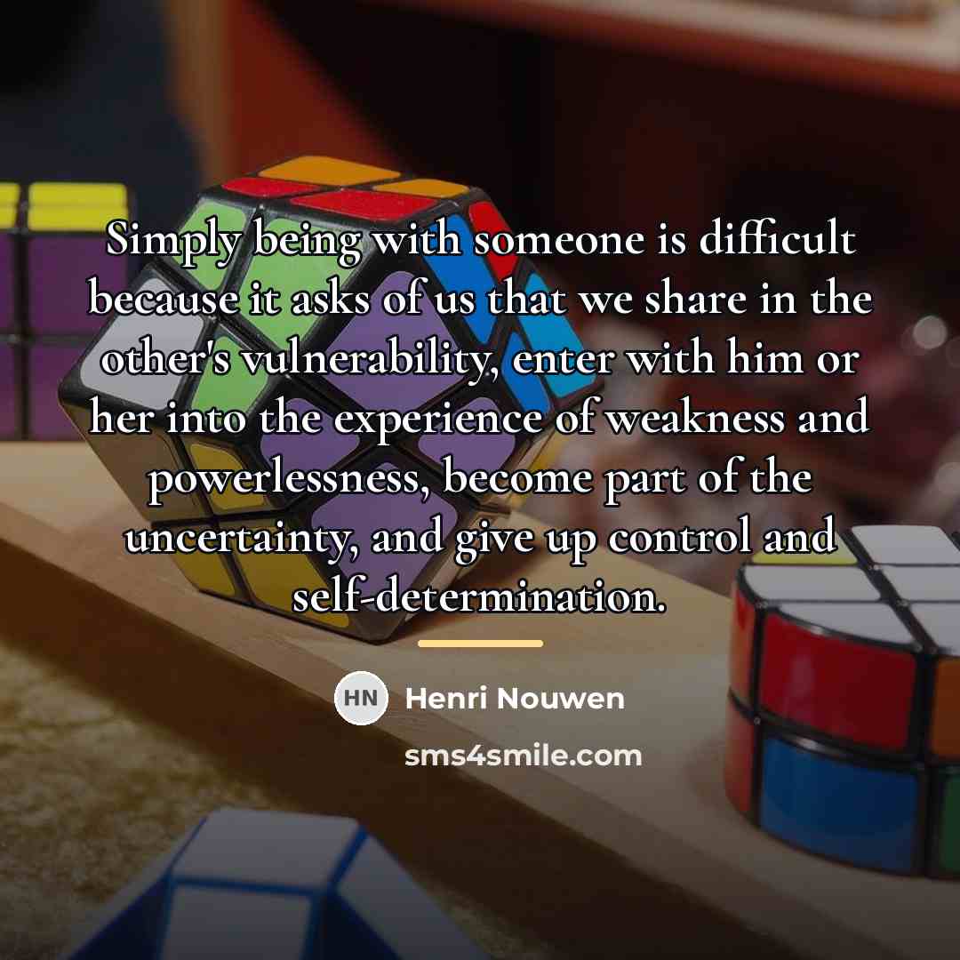 “Simply being with someone is difficult because it asks of…” quote by Henri Nouwen