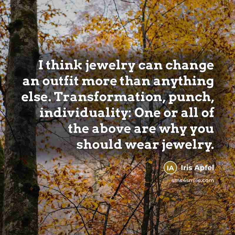 “I think jewelry can change an outfit more than anything…” quote by Iris Apfel