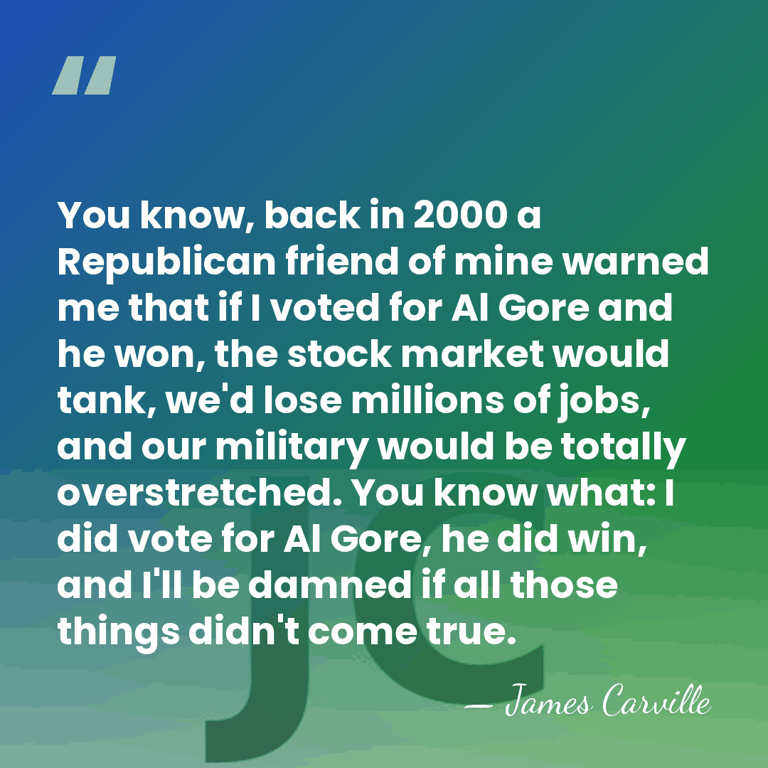 You know, back in 2000 a Republican friend of mine warned me&hellip; - James Carville