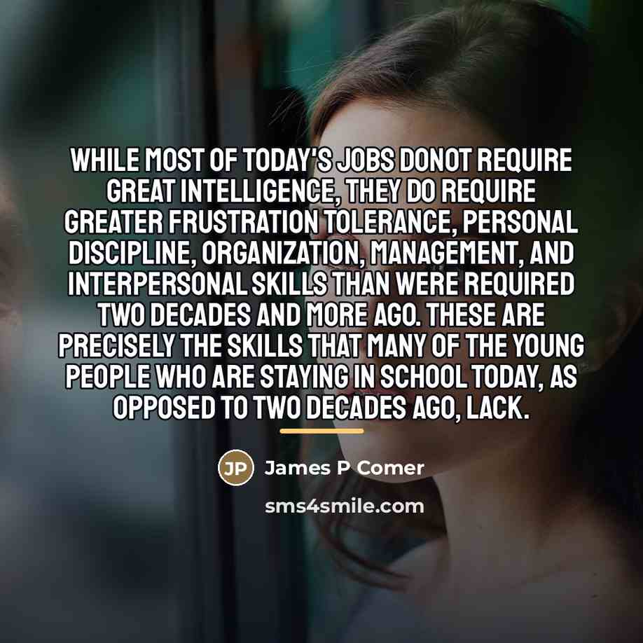 “While most of today's jobs donot require great intelligence, they…” quote by James P Comer