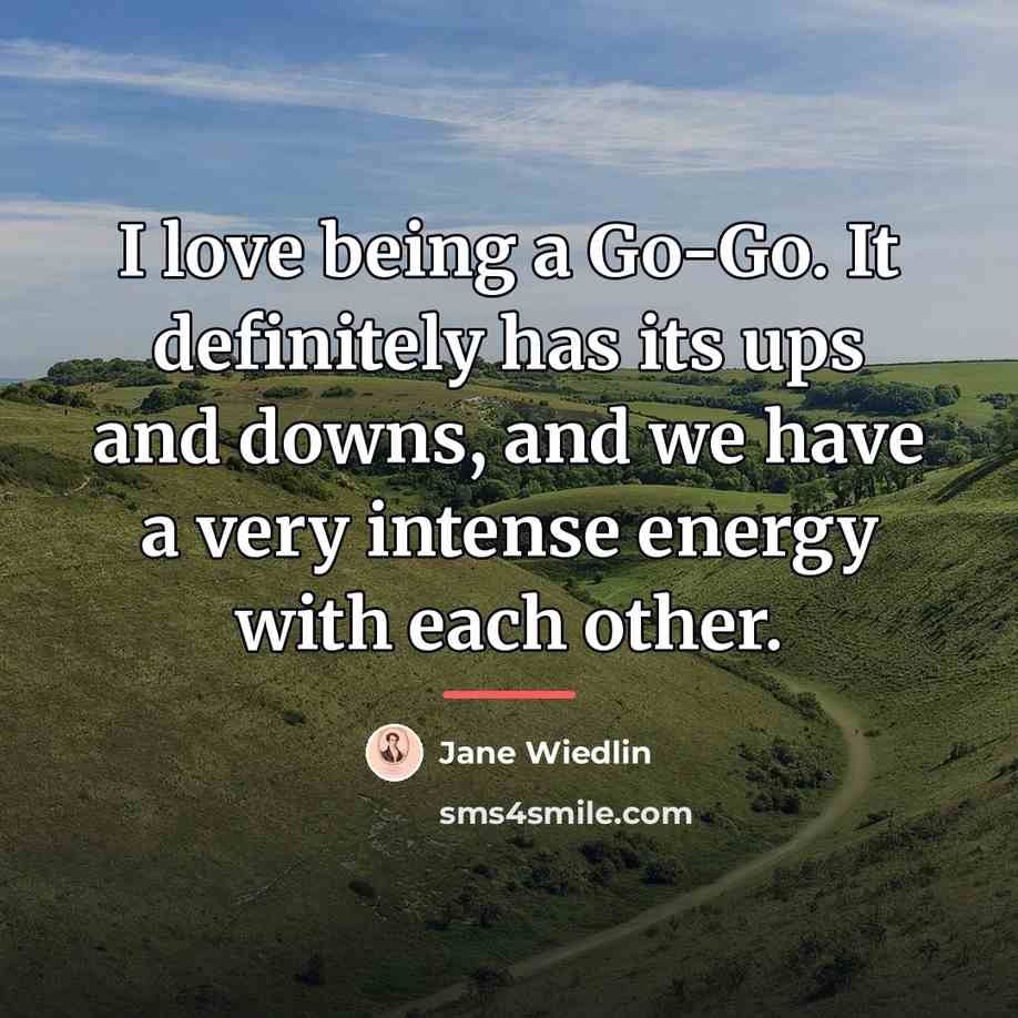 “I love being a Go-Go. It definitely has its ups…” quote by Jane Wiedlin