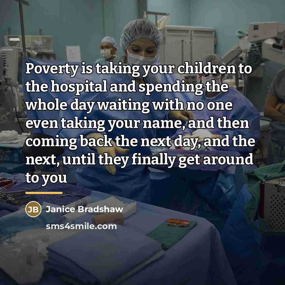 “Poverty is taking your children to the hospital and spending…” quote by Janice Bradshaw