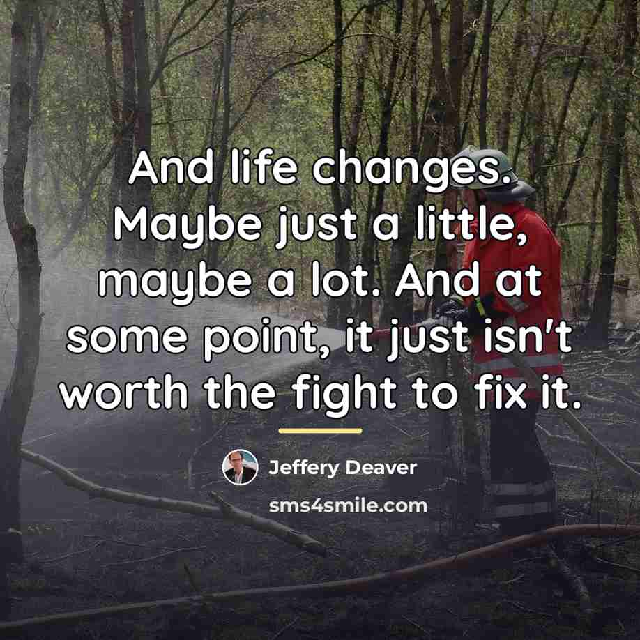“And life changes. Maybe just a little, maybe a lot.…” quote by Jeffery Deaver