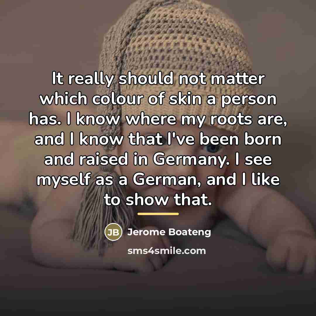 “It really should not matter which colour of skin a…” quote by Jerome Boateng