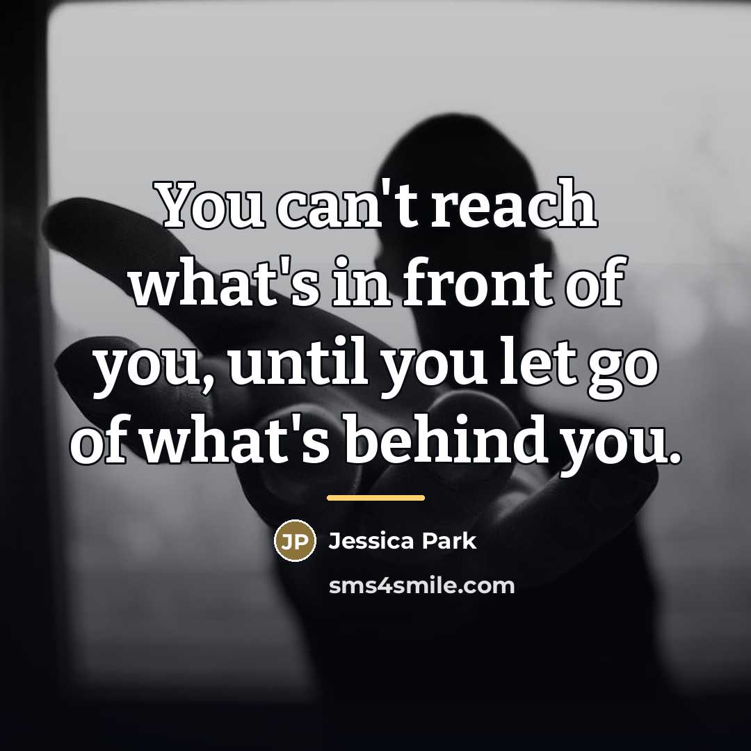 “You can't reach what's in front of you, until you…” quote by Jessica Park