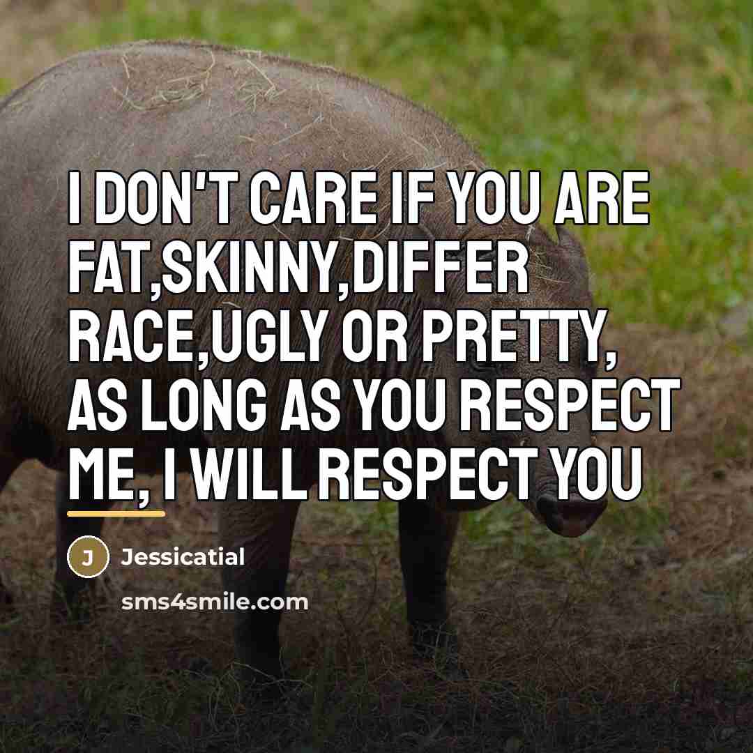 “I don't care if you are Fat,Skinny,Differ Race,Ugly or pretty,…” quote by Jessicatial