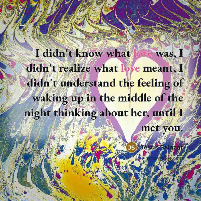 “I didn't know what love was, I didn't realize what…” quote by Jesus Salazar