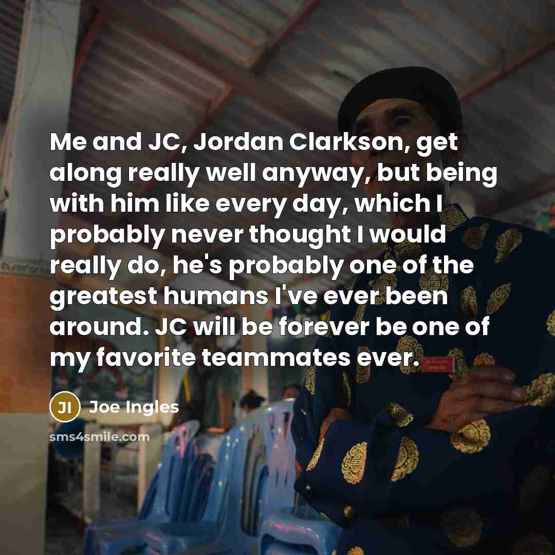 “Me and JC, Jordan Clarkson, get along really well anyway,…” quote by Joe Ingles