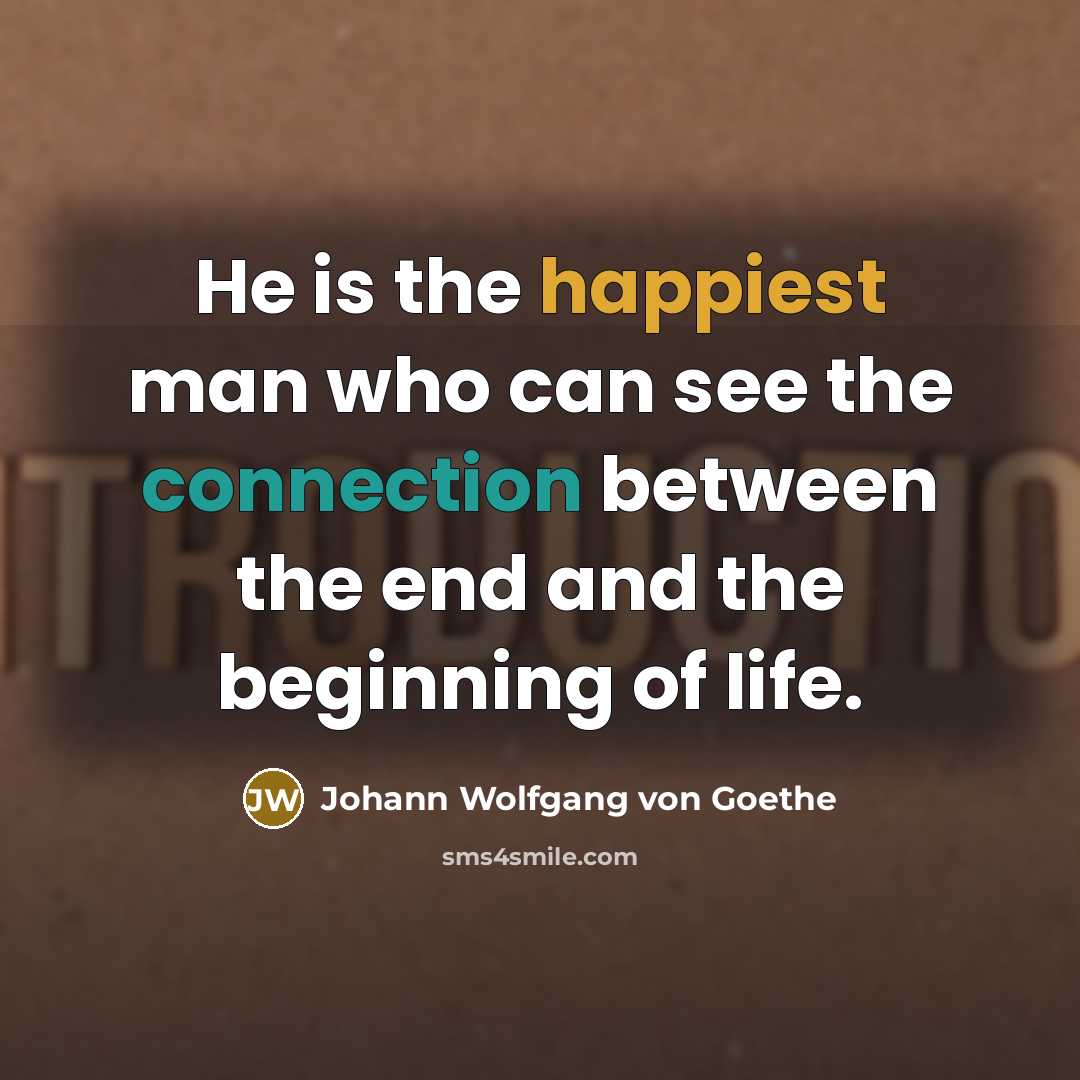 “He is the happiest man who can see the connection…” quote by Johann Wolfgang von Goethe