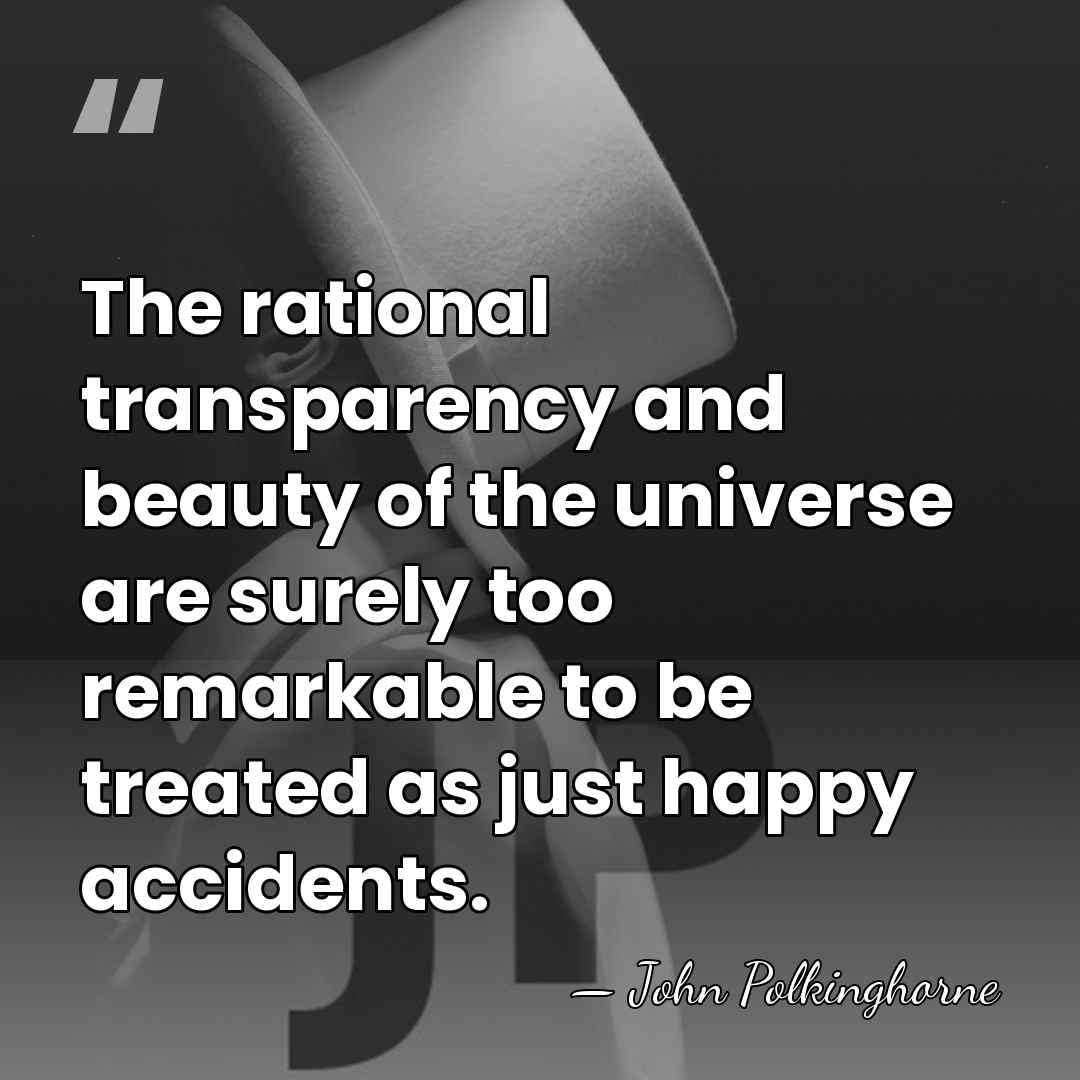 The rational transparency and beauty of the universe are surely too remarkable&hellip; - John Polkinghorne