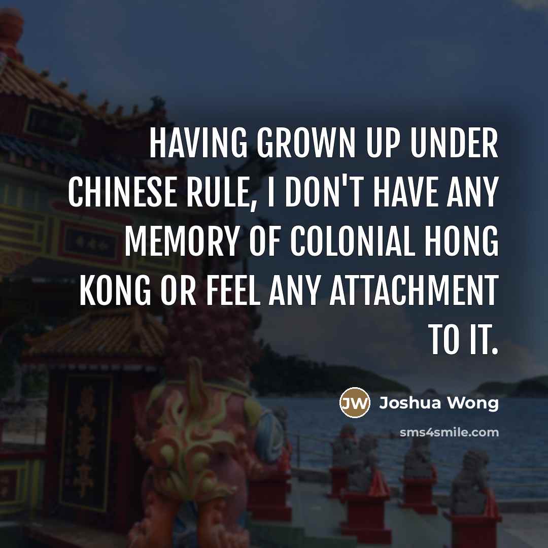 “Having grown up under Chinese rule, I don't have any…” quote by Joshua Wong