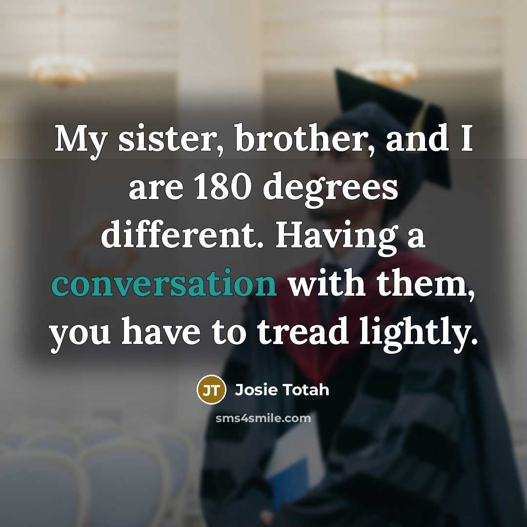 “My sister, brother, and I are 180 degrees different. Having…” quote by Josie Totah