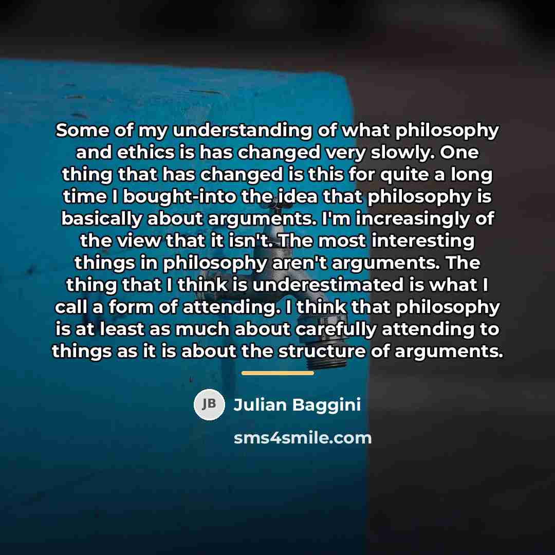 “Some of my understanding of what philosophy and ethics is…” quote by Julian Baggini
