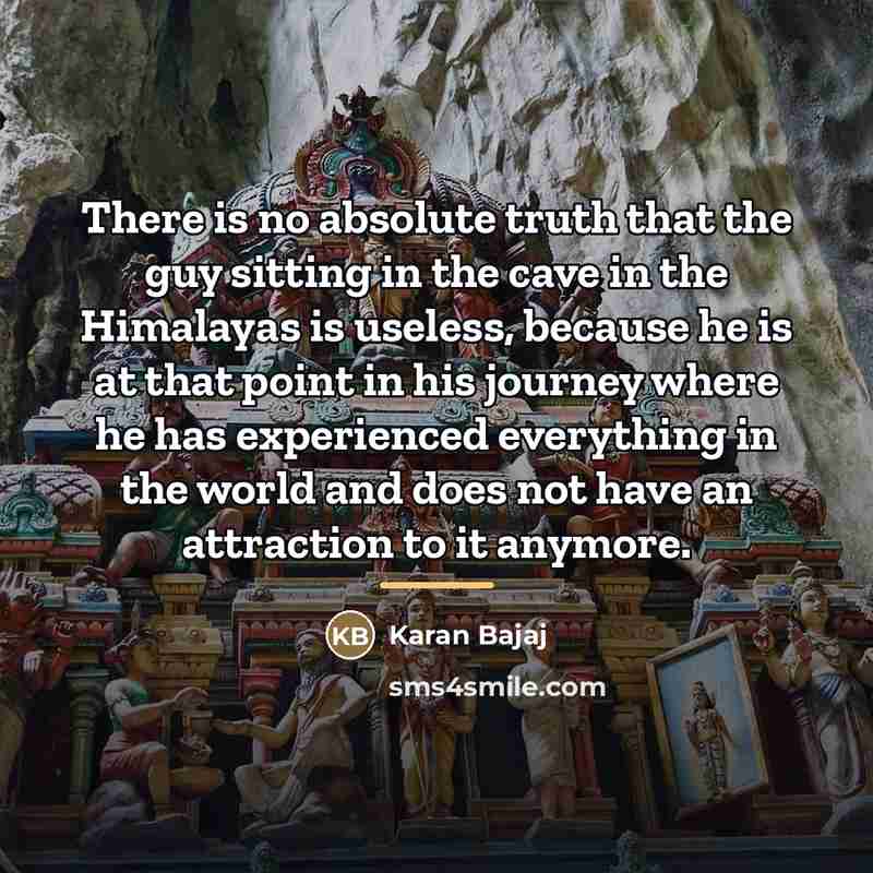 “There is no absolute truth that the guy sitting in…” quote by Karan Bajaj