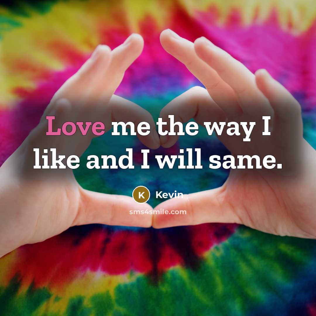 “Love me the way I like and I will same.…” quote by Kevin
