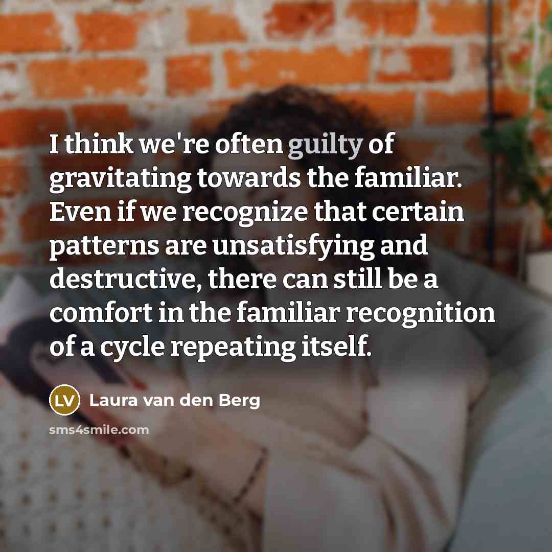 “I think we're often guilty of gravitating towards the familiar.…” quote by Laura van den Berg