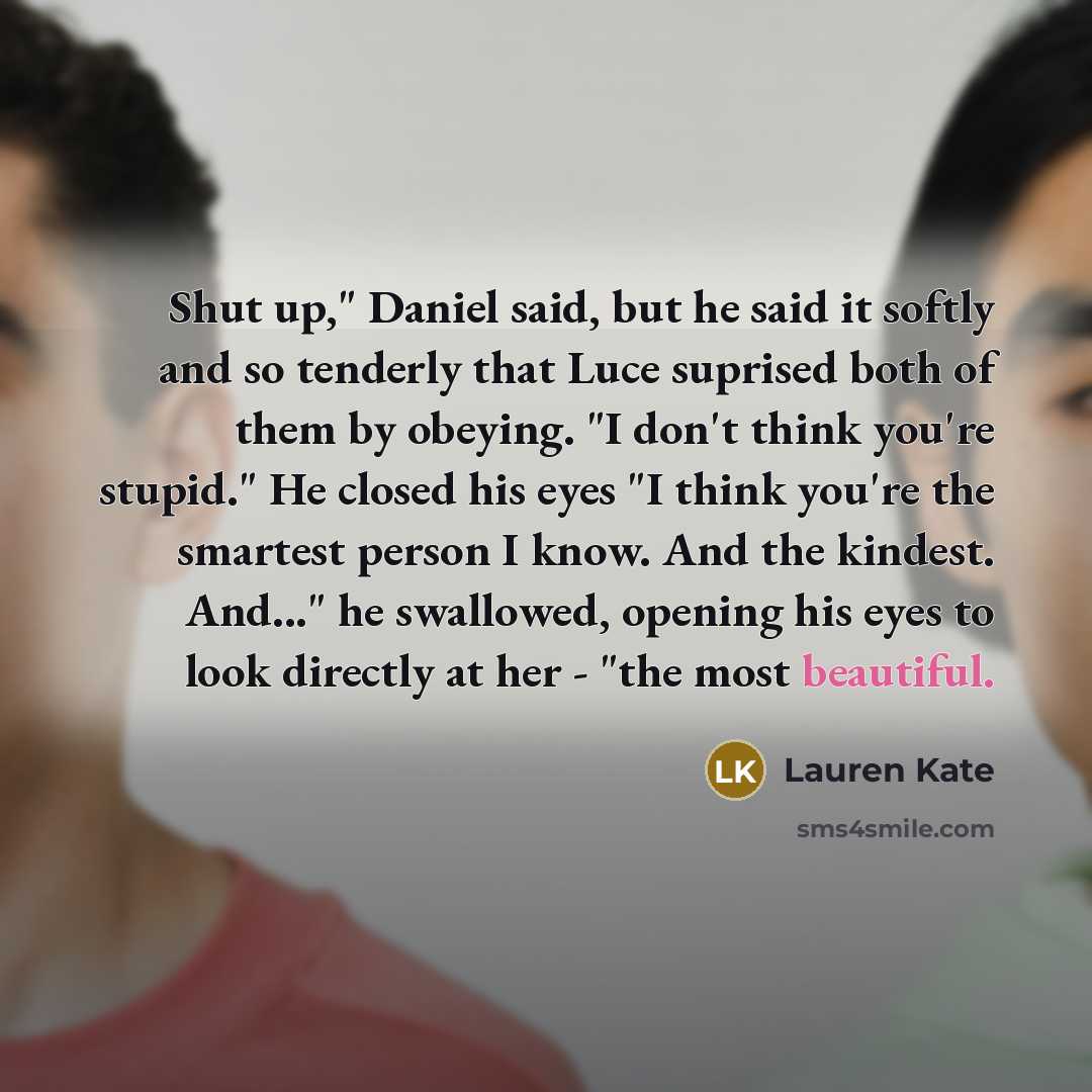 “Shut up," Daniel said, but he said it softly and…” quote by Lauren Kate