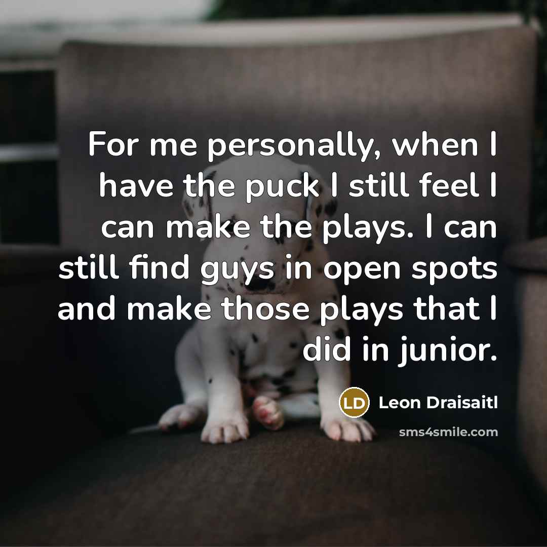 “For me personally, when I have the puck I still…” quote by Leon Draisaitl