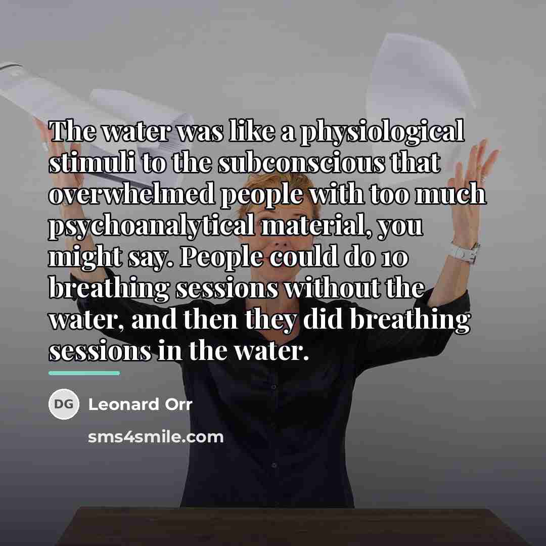 “The water was like a physiological stimuli to the subconscious…” quote by Leonard Orr