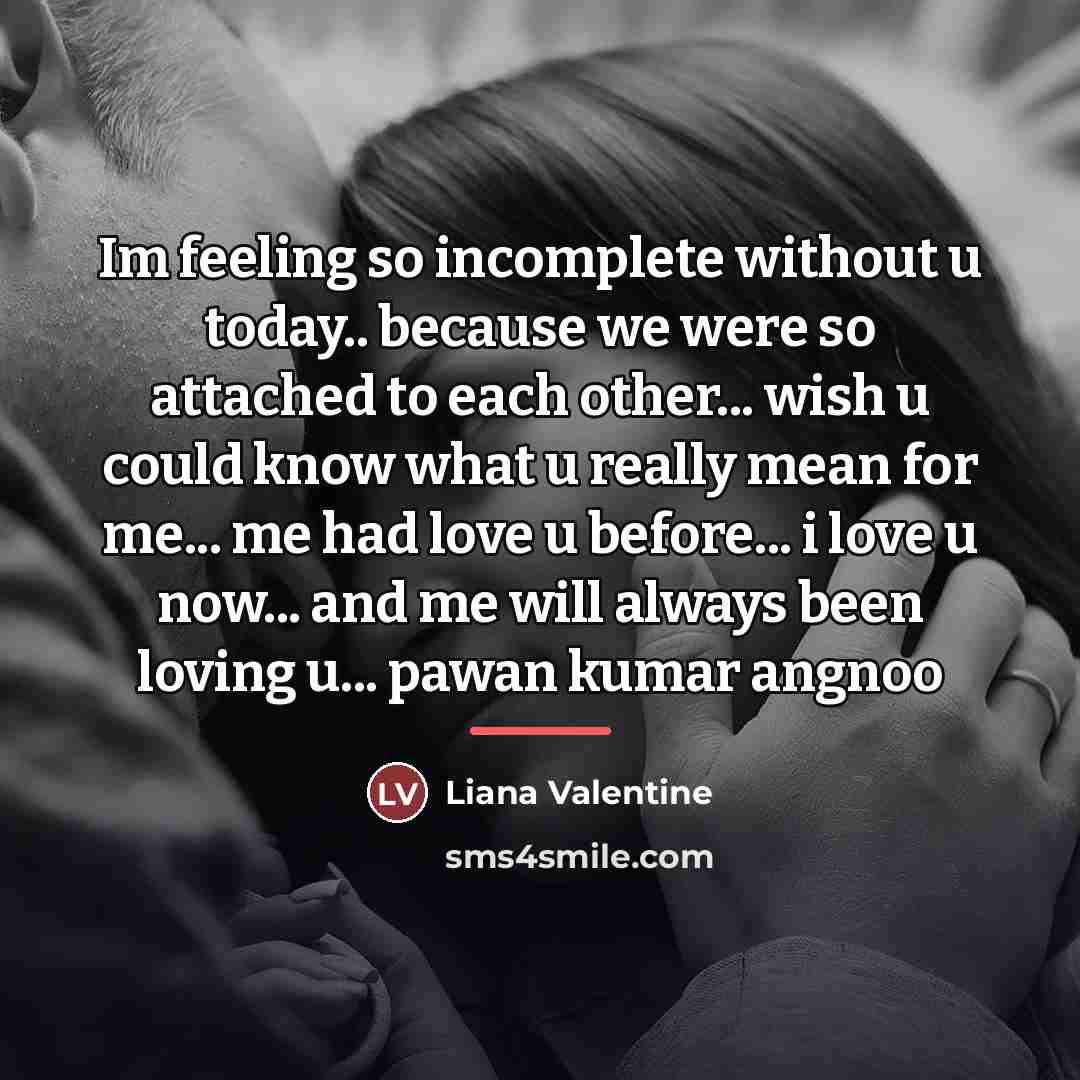 “Im feeling so incomplete without u today.. because we were…” quote by Liana Valentine