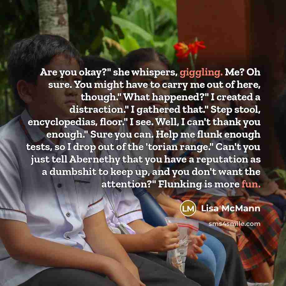 “Are you okay?" she whispers, giggling. Me? Oh sure. You…” quote by Lisa McMann