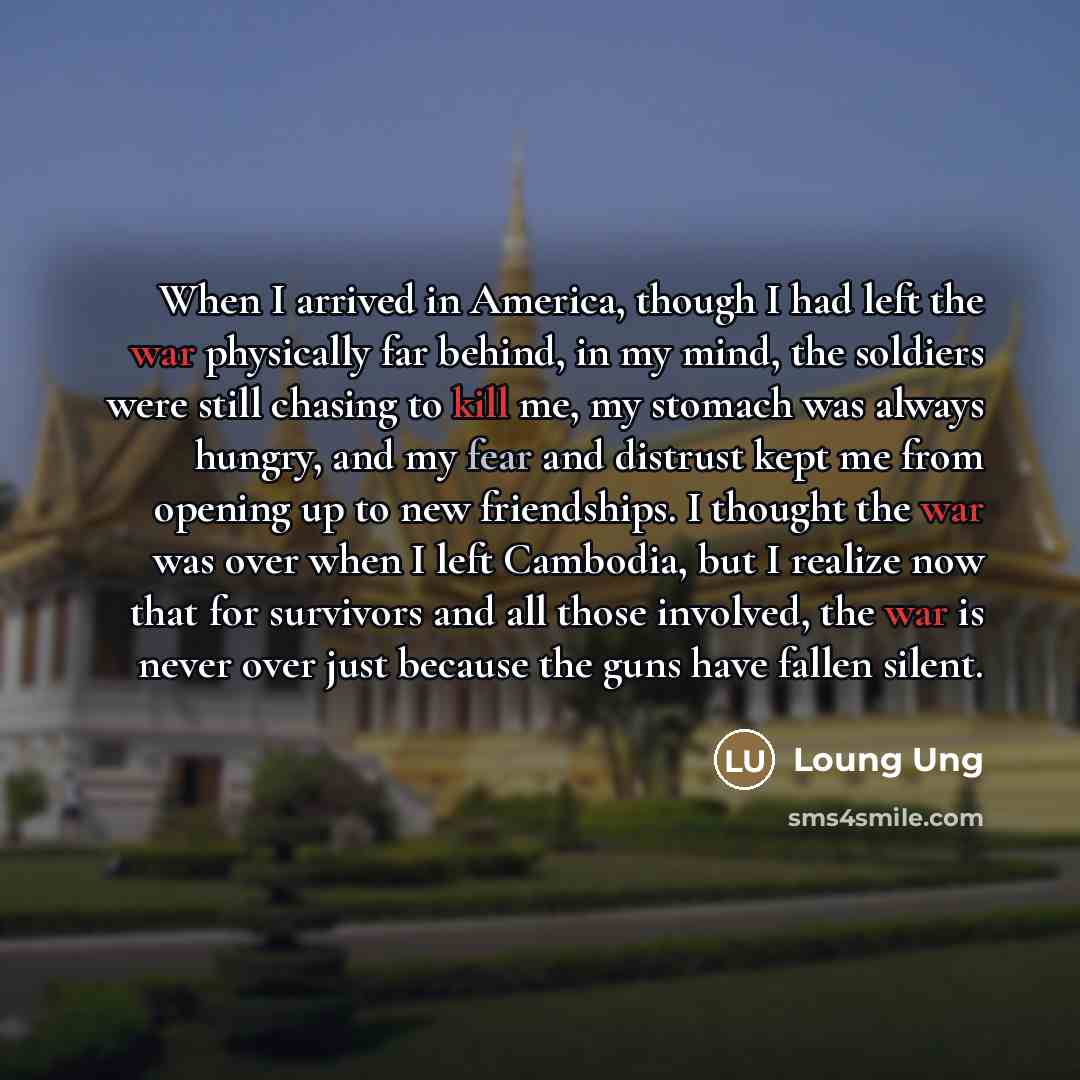 “When I arrived in America, though I had left the…” quote by Loung Ung