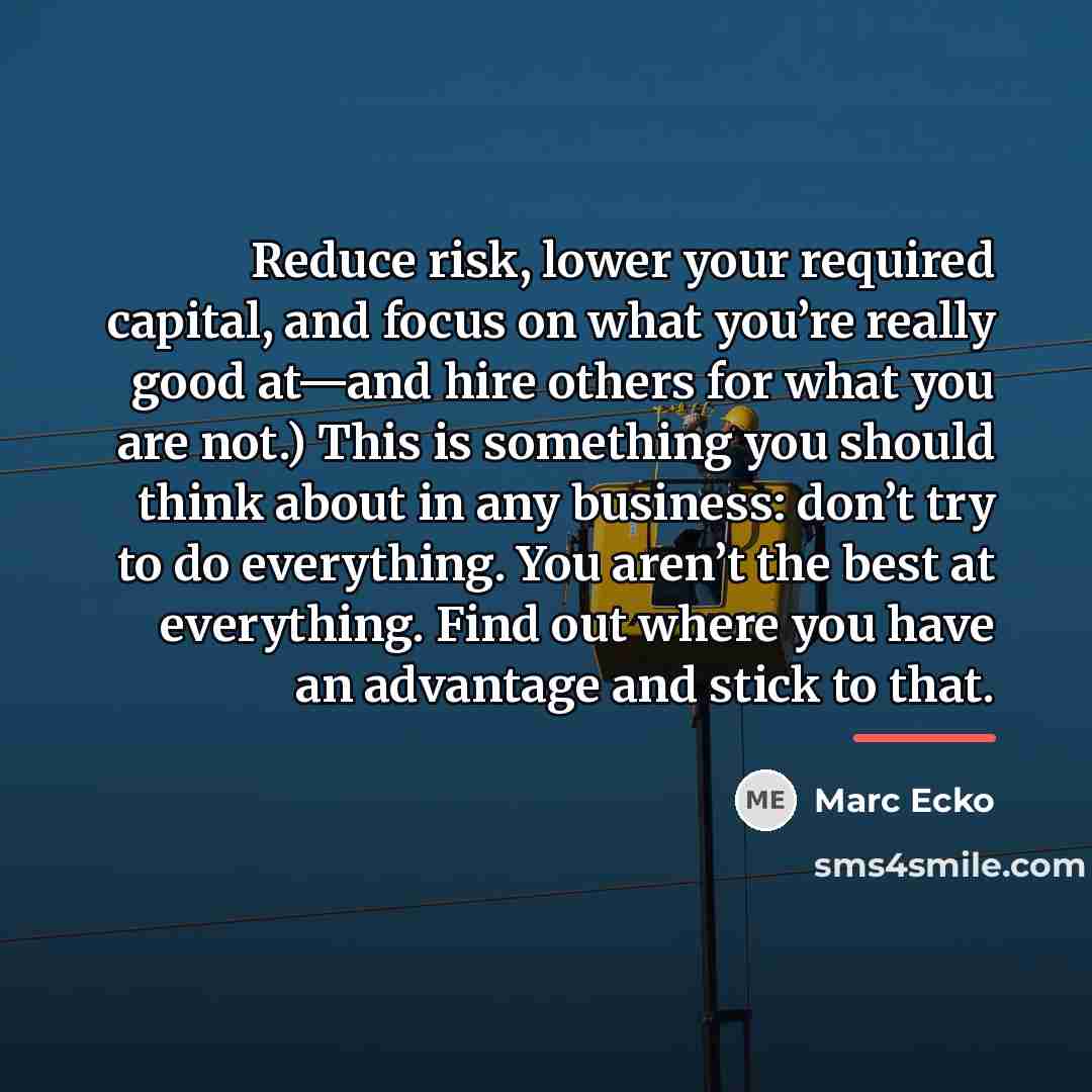 “Reduce risk, lower your required capital, and focus on what…” quote by Marc Ecko